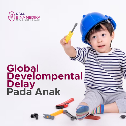 Global Developmental Delay Pada Anak - RSIA Bina Medika